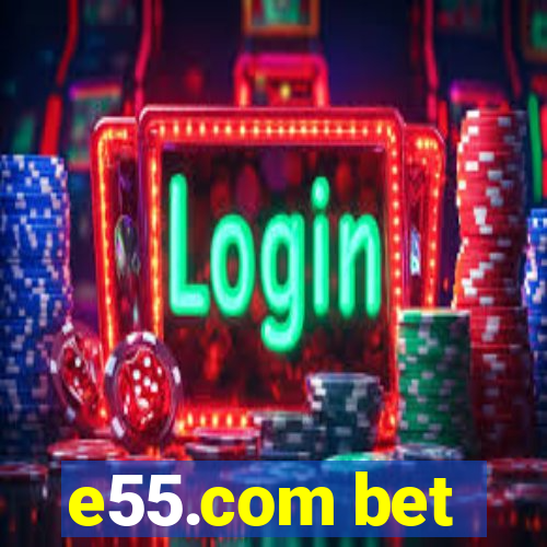 e55.com bet